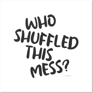 Who Shuffled This Mess Fun Gaming Slogan Posters and Art